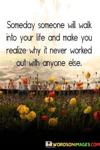 Someday-Someone-Will-Walk-Into-Your-Life-And-Make-You-Quotes.jpeg