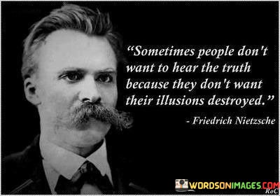 Sometimes-People-Dont-Want-To-Hear-The-Truth-Because-They-Quotes.jpeg