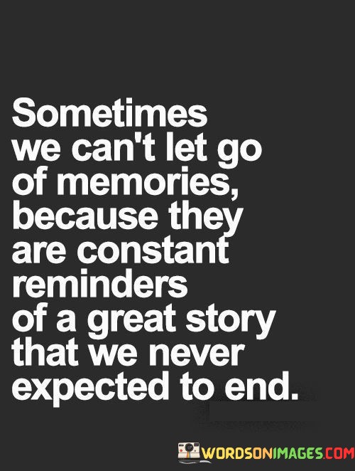 Sometimes-We-Cant-Let-Go-Of-Memories-Because-They-Are-Quotes.jpeg