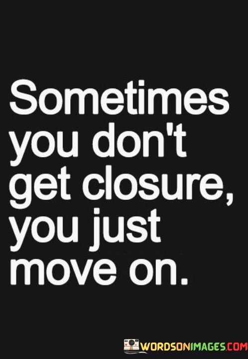 Sometimes-You-Dont-Get-Clouser-You-Just-Move-On-Quotes.jpeg