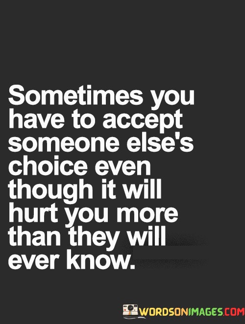 Sometimes-You-Have-To-Accept-Someones-Elses-Choice-Even-Though-Quotes.jpeg