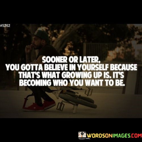 Sooner-Or-Later-You-Gotta-Believe-In-Yourself-Because-Thats-Quotes.jpeg