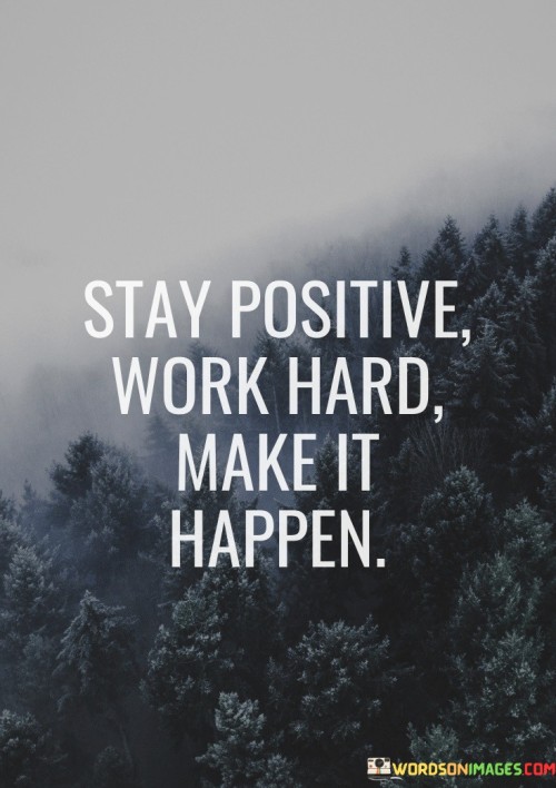 Stay Positive Work Hard Make It Happen Quotes