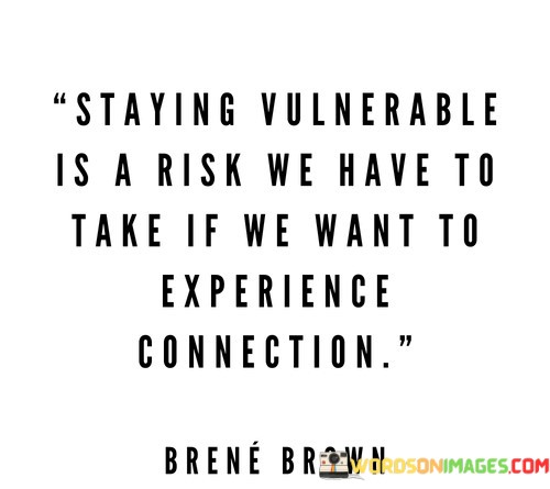 Staying-Vulnerable-Is-A-Risk-We-Have-To-Take-If-Quotes.jpeg