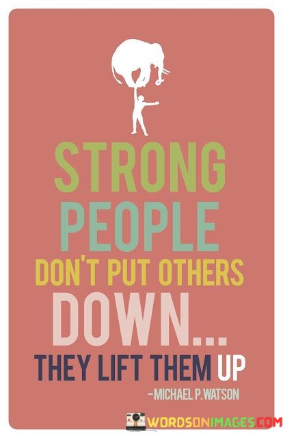 Strong-People-Dont-Put-Others-Don-They-Lift-Them-Up-Quotes.jpeg