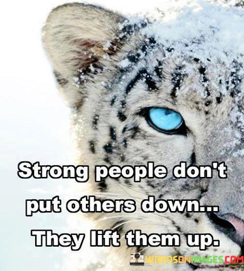 Strong-People-Dont-Put-Others-Down-They-Lift-Them-Up-Quotes.jpeg