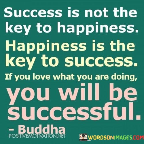 Success-Is-Not-The-Key-To-Happiness-Happiness-Is-The-Quotes.jpeg