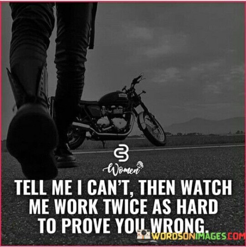 Tell-Me-I-Cant-Then-Watch-Me-Work-Twice-As-Hard-Quotes.jpeg