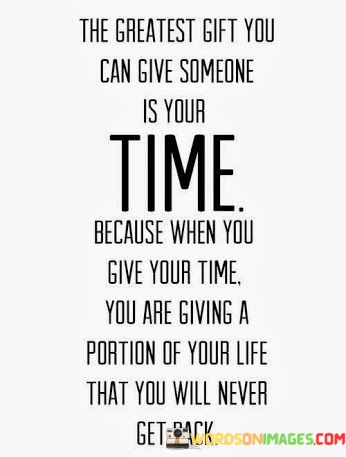 Th-Greatest-Gift-You-Can-Give-Someone-Is-Your-Time-Quotes.jpeg