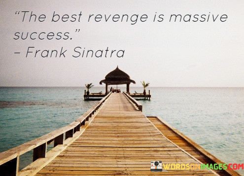 The-Best-Revenge-Is-Massive-Success-Quotes.jpeg