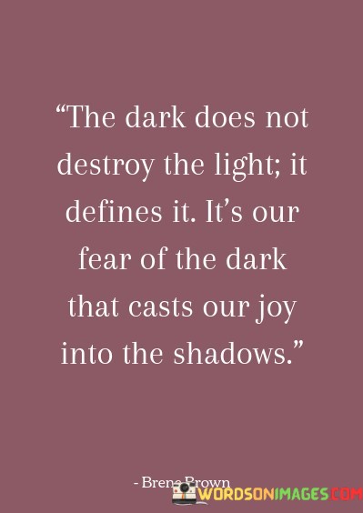 The-Dark-Does-Not-Destroy-The-Light-It-Defines-It-Quotes.jpeg