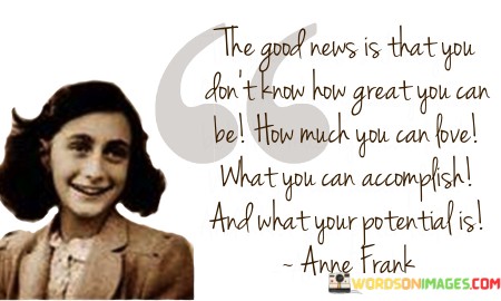 The-Good-News-Is-That-You-Dont-Know-How-Great-Quotes.jpeg