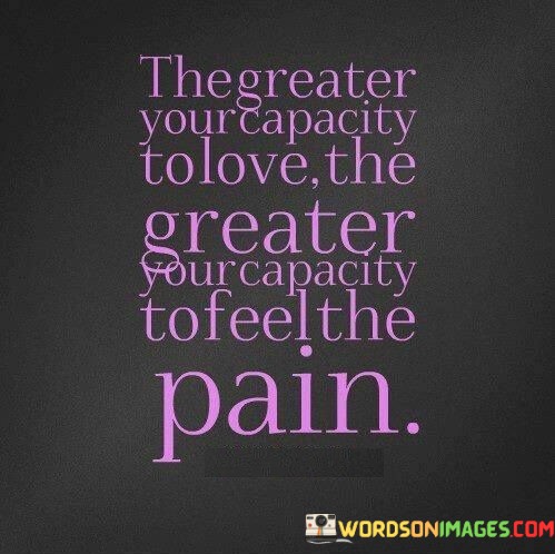 The-Greater-Your-Capacity-To-Love-The-Greater-Your-Capaity-Quotes.jpeg