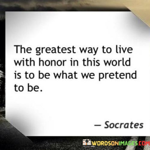 The-Greatest-Way-To-Live-With-Honor-In-This-World-Quotes.jpeg