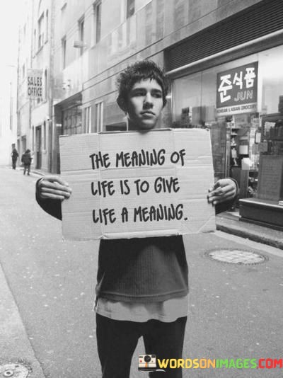 The-Meaning-Of-Life-Is-To-Give-Life-A-Meaning-Quotes.jpeg