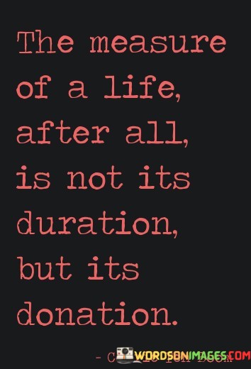 The-Measure-Of-A-Life-After-All-Is-Not-Its-Quotes.jpeg