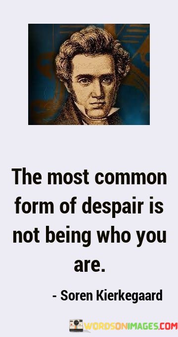The-Most-Common-Form-Of-Despair-Is-Not-Being-Who-Quotesa7169a0b3fe57b8d.jpeg