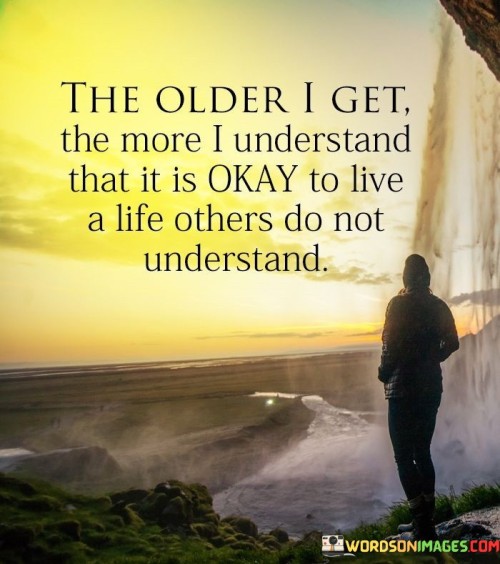 The-Older-I-Get-The-More-I-Understand-That-It-Is-Okay-Quotes.jpeg