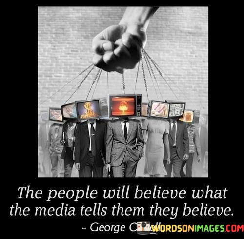 The-People-Will-Believe-Waht-The-Media-Tells-Them-They-Quotes.jpeg