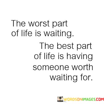 The-Worst-Part-Of-Life-Is-Waiting-The-Best-Part-Quotes.jpeg