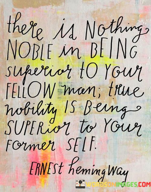 There-Is-Nothing-Noble-In-Being-Superior-To-Your-Fellow-Quotes.jpeg