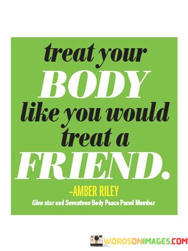 Treat-Your-Body-Like-You-Would-Treat-A-Friend-Quotes.jpeg