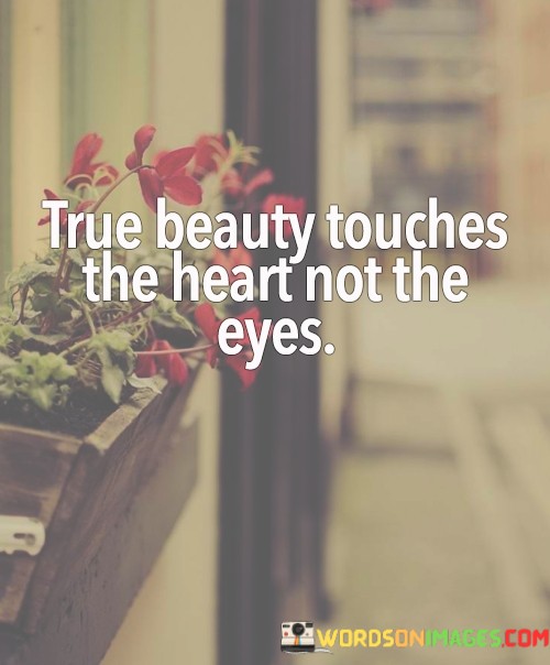 True-Beauty-Touches-The-Heart-Not-The-Eyes-Quotes.jpeg