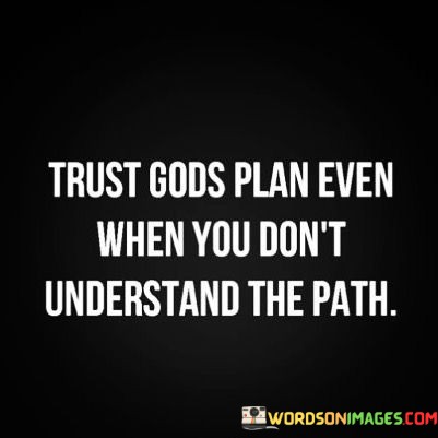 Trust-God-Plan-Even-When-You-Dont-Understand-The-Path-Quotes.jpeg