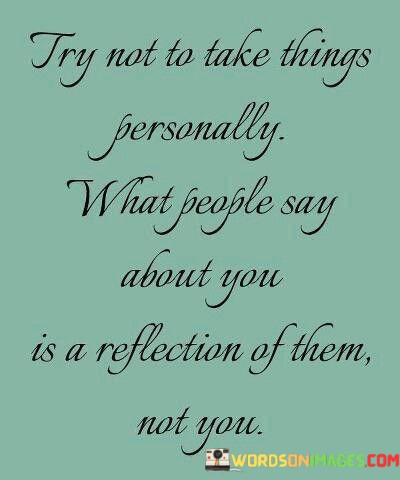 Try-Not-To-Take-Things-Personally-What-People-Say-About-Quotes.jpeg