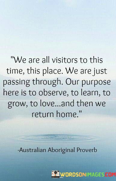 We-Are-All-Visitors-To-This-Time-This-Place-We-Quotes.jpeg