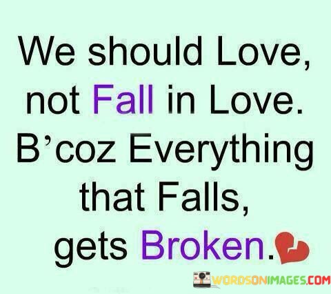 We-Should-Love-Not-Fall-In-Love-Bcoz-Everything-That-Quotes.jpeg