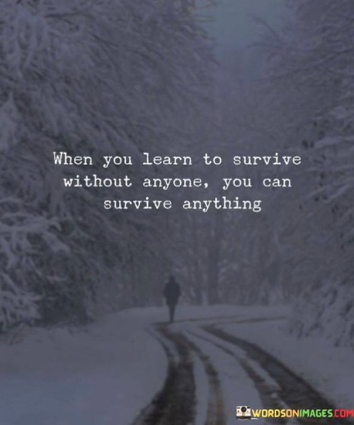 When-You-Learn-To-Survive-Without-Anyone-You-Can-Quotes.jpeg
