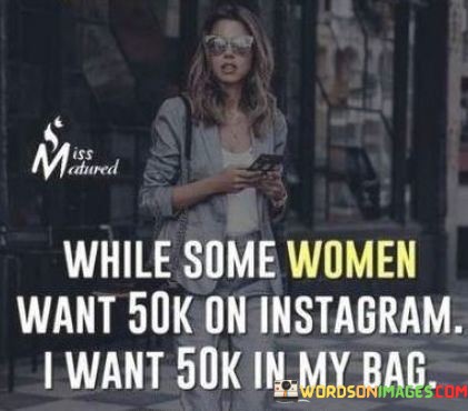 While-Some-Women-Want-50k-On-Instagram-Quotes.jpeg