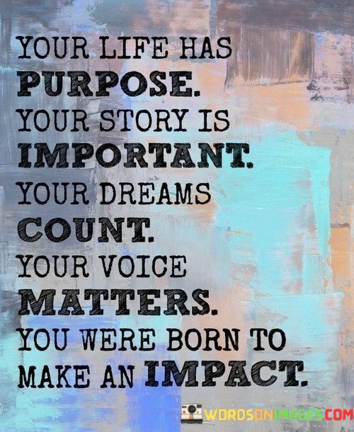Your-Life-Has-Purpose-Your-Story-Is-Important-Your-Dreams-Quotes.jpeg