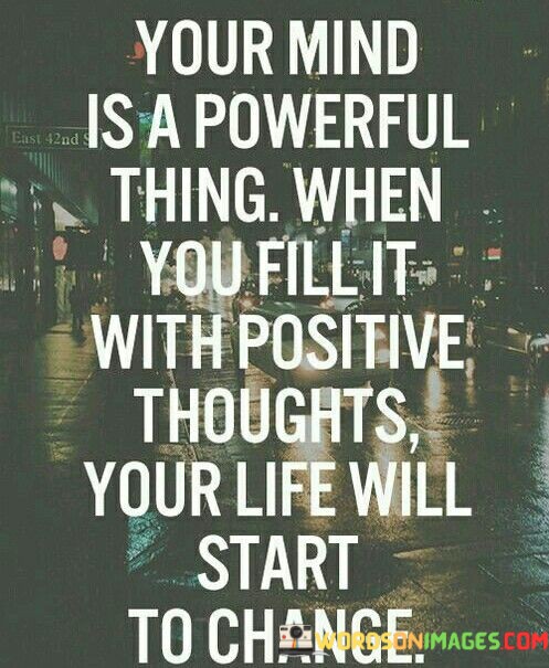 Your-Mind-Is-A-Powerful-Thing-When-You-Fill-It-With-Positive-Quotes.jpeg