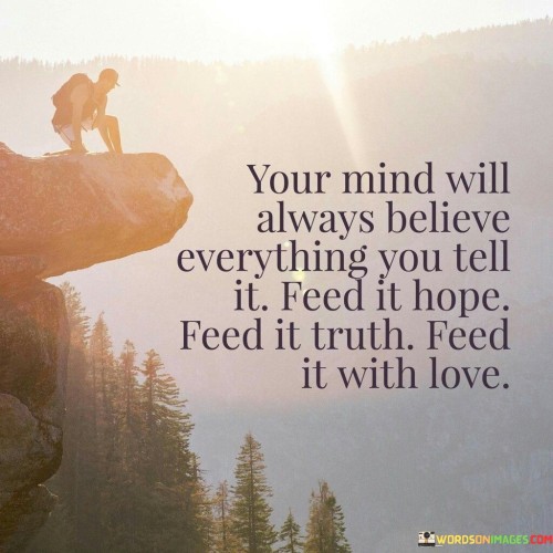 Your Mind Will Always Believe Everything You Tell Quotes