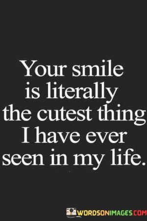 Your-Smile-Is-Literally-The-Cutsest-Thing-I-Have-Ever-Quotes.jpeg