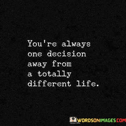 Youre-Always-One-Direction-Away-From-A-Totally-Different-Life-Quotes.jpeg