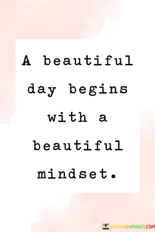 A Beautiful Day Begins With A Beautiful Mindset Quotes
