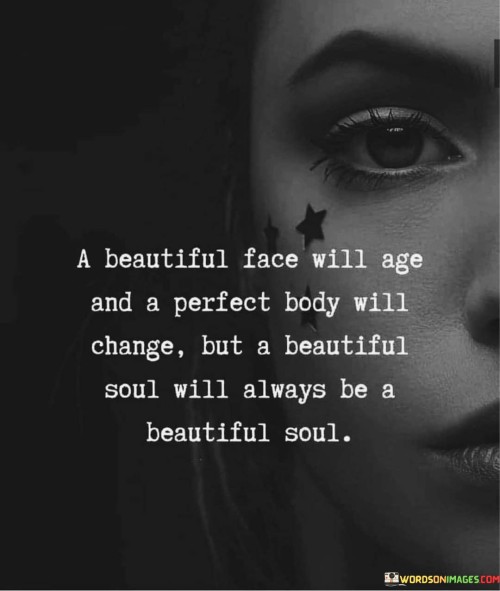 A-Beautiful-Face-Will-Age-And-A-Perfect-Body-Will-Change-Quotes.jpeg
