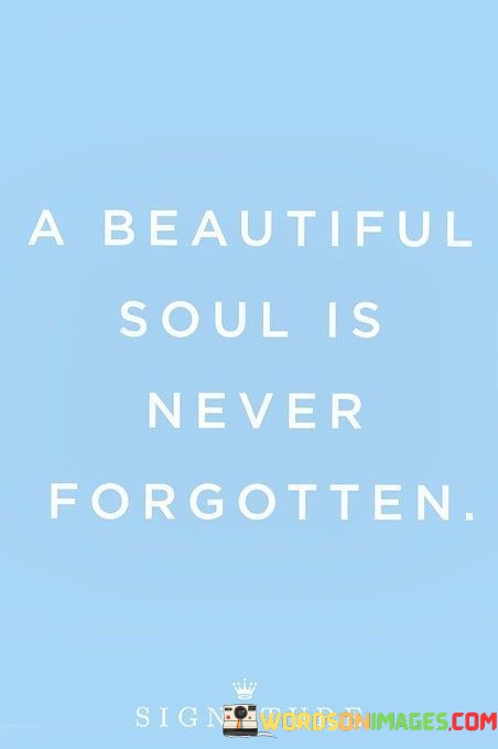 A-Beautiful-Soul-Is-Never-Forgotten-Quotes.jpeg
