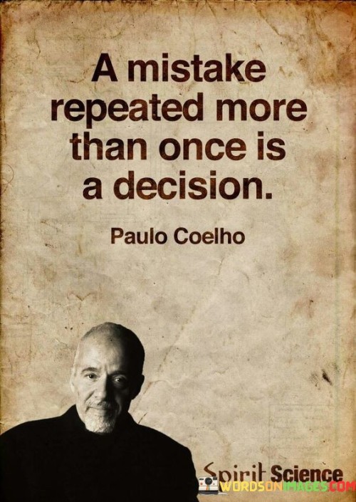 A Mistake Repeated More Than Once Is A Decision Quotes