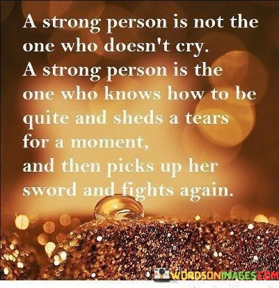 A-Strong-Person-Is-Not-The-One-Who-Doesnt-Cry-A-Strong-Person-Is-The-Quotes.jpeg