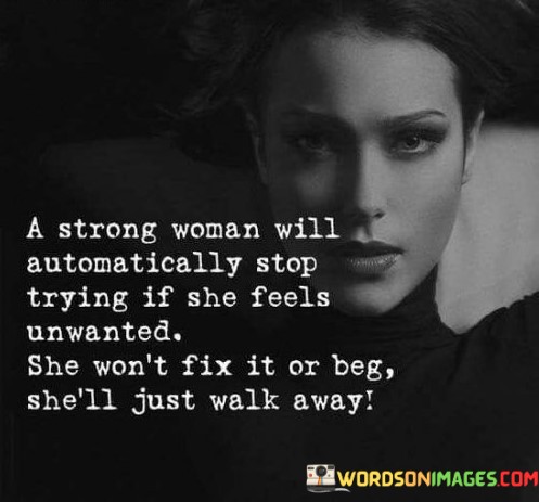 A-Strong-Woman-Will-Automatically-Stop-Trying-If-She-Feels-Unwanted-She-Wont-Quotes.jpeg