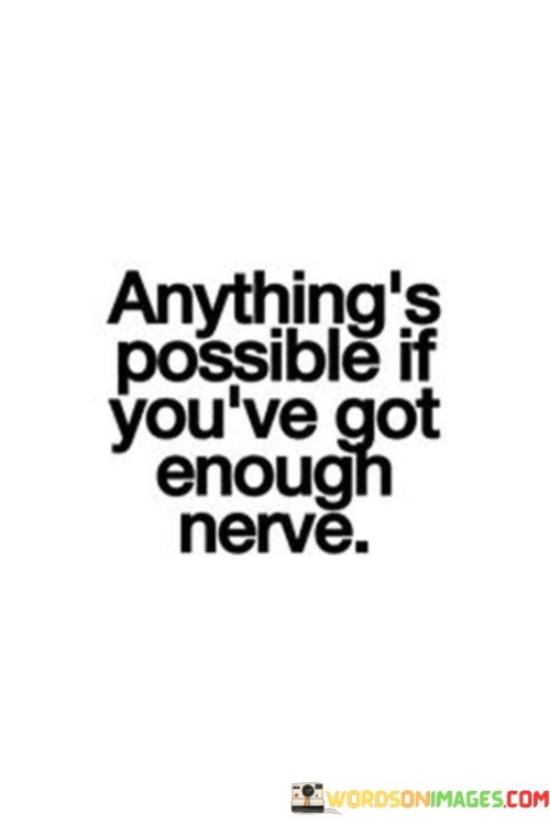 Anything's Possible If You've Got Enough Nerve Quotes