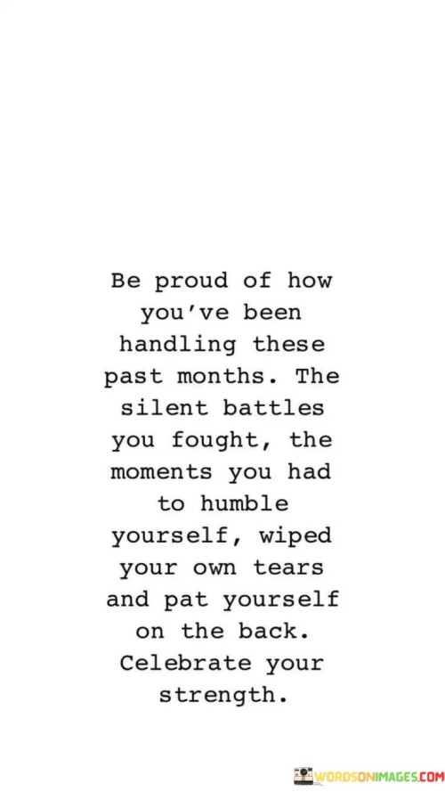 Be Proud Of How You've Been Handling These Past Months The Silent Battles You Fought Quotes