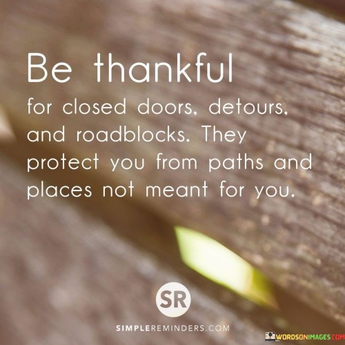 Be Thankful For Close Detours And Readblocks They Protect You From Paths Quotes