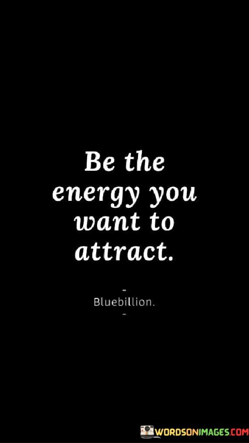 Be The Energy You Want To Attract Quotes