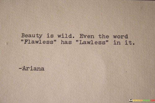 Beauty-Is-Wild-Even-The-Word-Flawless-Has-Lawless-In-It-Quotes.jpeg