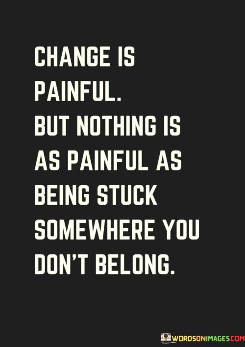 Change-Is-Painful-But-Nothing-Is-As-Painful-As-Being-Stuck-Quotes.jpeg